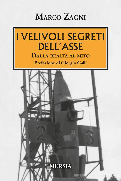 I velivoli segreti dell'Asse di Marco Zagni edito da Ugo Mursia Editore