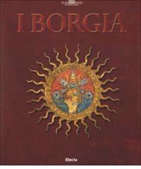 I Borgia. Ediz. illustrata edito da Mondadori Electa