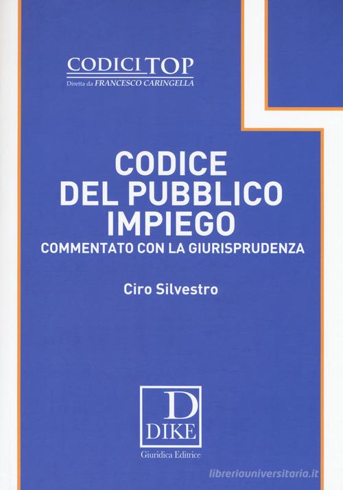 Codice del pubblico impiego commentato con la giurisprudenza di Ciro Silvestro edito da Dike Giuridica