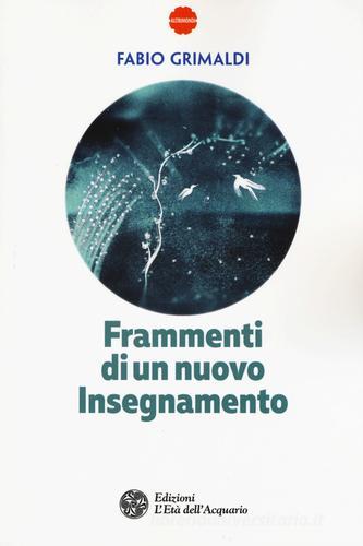 Frammenti di un nuovo insegnamento di Fabio Grimaldi edito da L'Età dell'Acquario