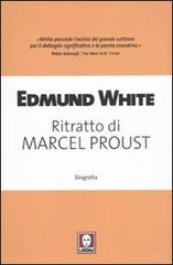 Ritratto di Marcel Proust di Edmund White edito da Lindau