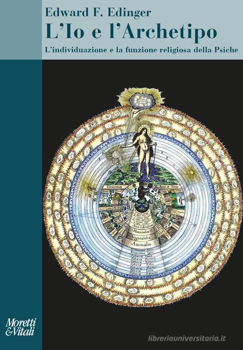 L'Io e l'archetipo. L'individuazione e la funzione religiosa della psiche di Edward F. Edinger edito da Moretti & Vitali