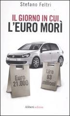 Il giorno in cui l'euro morì di Stefano Feltri edito da Aliberti