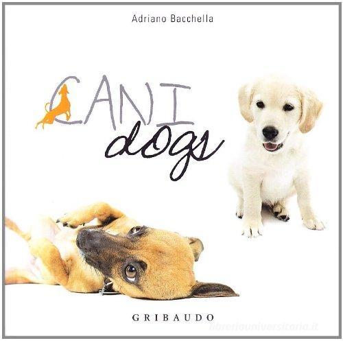 Cani-Dogs di Adriano Bacchella edito da Gribaudo