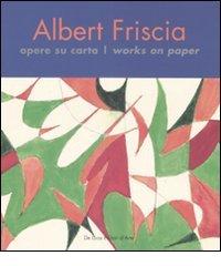 Albert Friscia. Opere su carta-Works on paper di Bruno Mantura edito da De Luca Editori d'Arte