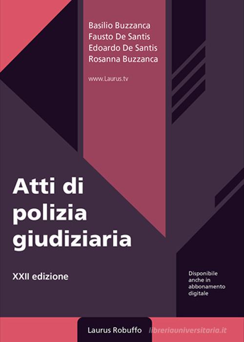 Atti di polizia giudiziaria. Nuova ediz. di Basilio Buzzanca, Fausto De Santis, Edoardo De Santis edito da Laurus Robuffo