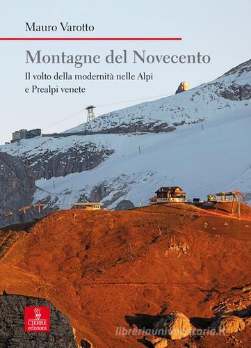 Montagne del Novecento. Il volto della modernità nelle Alpi e Prealpi venete di Mauro Varotto edito da Cierre Edizioni
