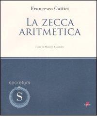 La zecca aritmetica di Francesco Gattici edito da Lupetti