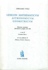 Lexicon mathematicum astronomicum geometricum di Girolamo Vitali edito da Agorà
