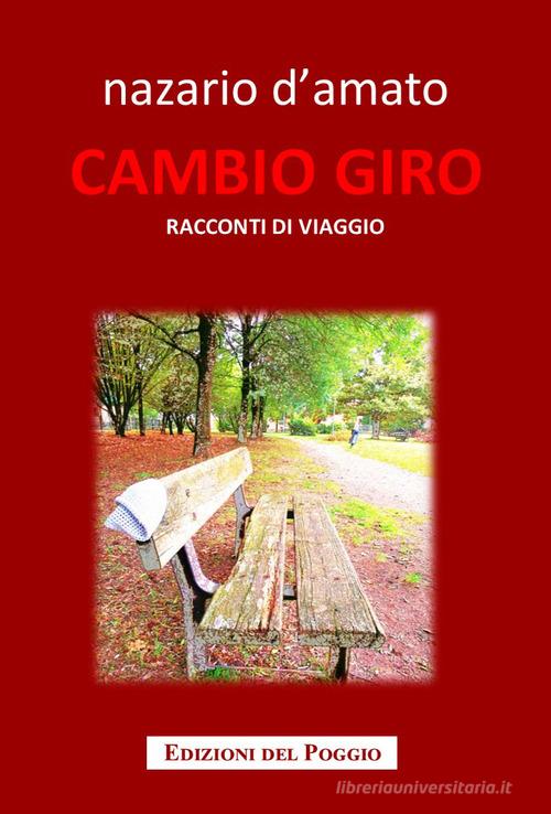 Libro Cambio giro. Racconti di viaggio di Nazario D'Amato Passaparola di Edizioni del Poggio