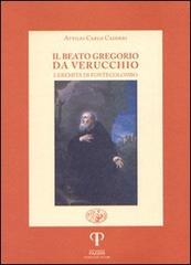 Il beato Gregorio da Verucchio, l'eremita di Fonte Colombo di Attilio C. Cadderi edito da Pazzini