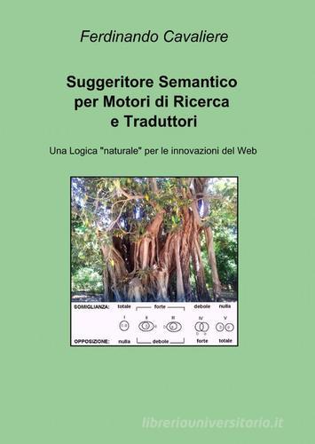 Suggeritore semantico per motori di ricerca e traduttori di Ferdinando Cavaliero edito da ilmiolibro self publishing