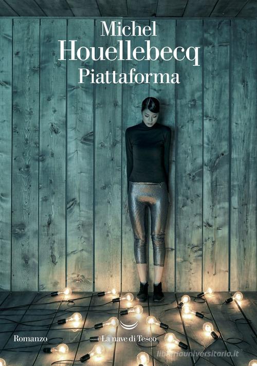 Libro Piattaforma. Nel centro del mondo di Michel Houellebecq I delfini. Best seller di La nave di Teseo