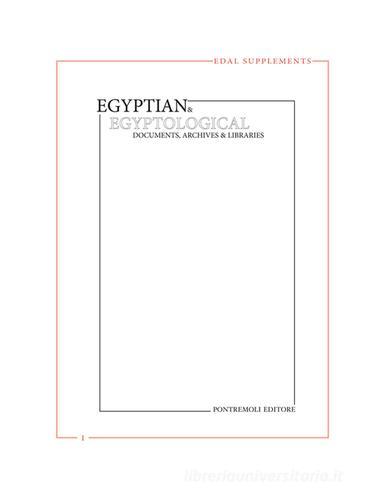 Egyptian & egyptological. Documents, archives & libraries. EDAL supplements vol.1 di Christian Orsenigo edito da Pontremoli Editore