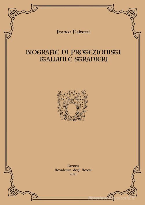 Biografie di protezionisti italiani e stranieri di Franco Pedrotti edito da Autopubblicato