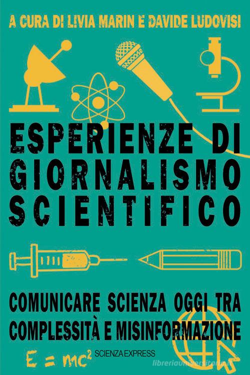 Esperienze di giornalismo scientifico. Comunicare scienza oggi tra complessità e misinformazione edito da Scienza Express