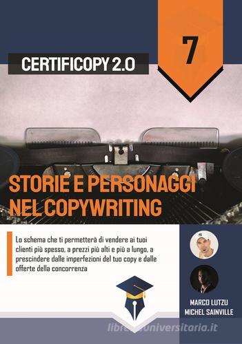 Storie e personaggi nel copywriting. Lo schema che ti permetterà di vendere ai tuoi clienti più spesso, a prezzi più alti e più a lungo, a prescindere dalle imperfez di Marco Lutzu, Michel Sainville edito da Scripta (Lugano)