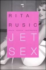 Jet sex. Diario erotico sentimentale di Rita Rusic edito da Mondadori