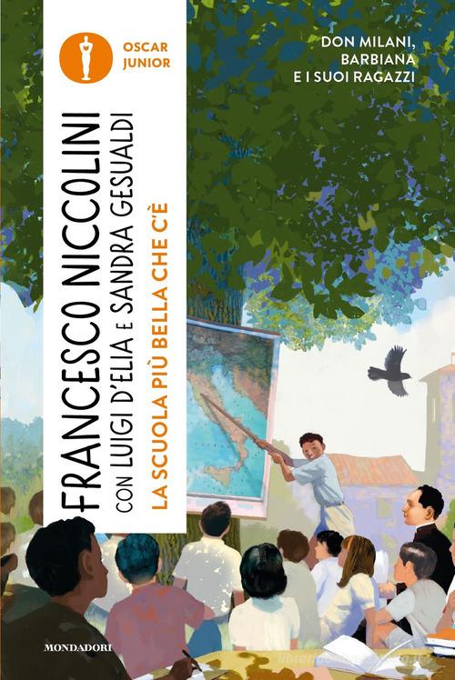 La scuola più bella che c'è. Don Milani, Barbiana e i suoi ragazzi di Francesco Niccolini, Luigi D'Elia, Sandra Gesualdi edito da Mondadori