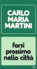 Farsi prossimo nella città. Lettere, discorsi, interventi (1986) di Carlo Maria Martini edito da EDB