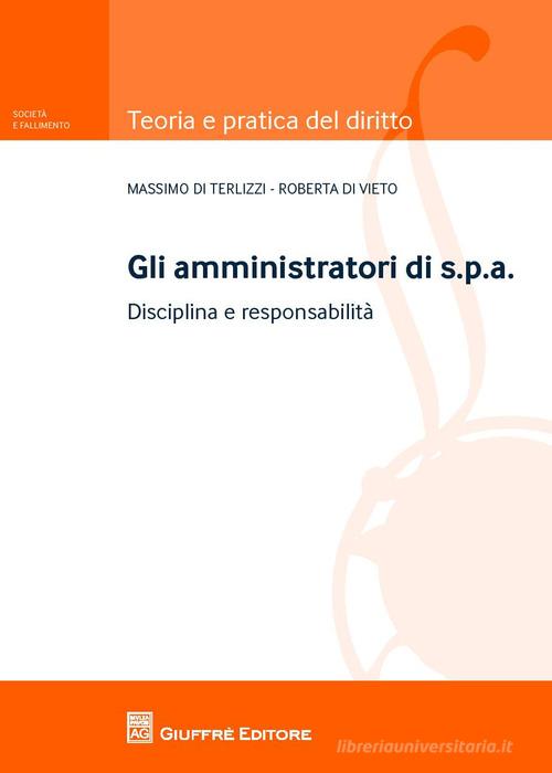 Gli amministratori di s.p.a.. Disciplina e responsabilità di Roberta Di Vieto, Massimo Di Terlizzi edito da Giuffrè