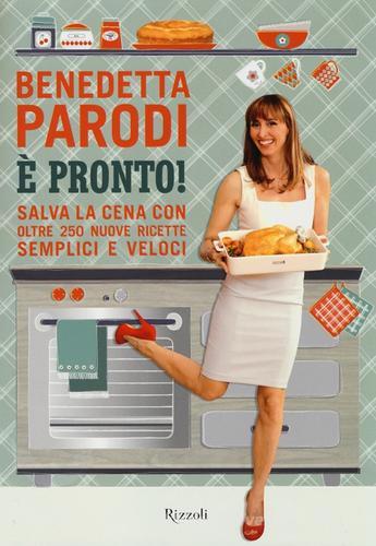 È pronto! Salva la cena con oltre 250 nuove ricette semplici e veloci di Benedetta Parodi edito da Rizzoli