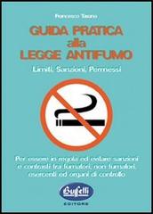 Guida pratica alla legge antifumo. Limiti, sanzioni e permessi di Francesco Tavano edito da Buffetti