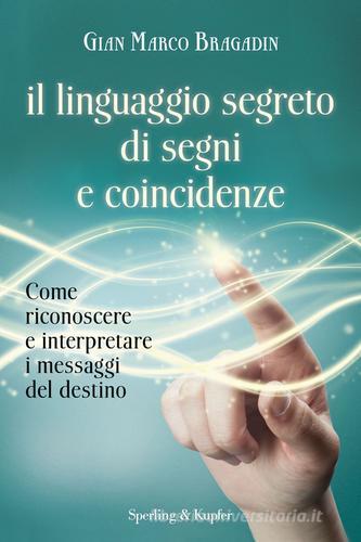 Il linguaggio segreto di segni e coincidenze. Con gadget di Gian Marco Bragadin edito da Sperling & Kupfer