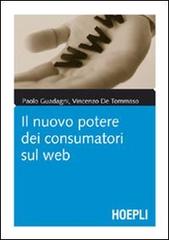 Il nuovo potere dei consumatori sul web di Paolo Guadagni, Vincenzo De Tommaso edito da Hoepli