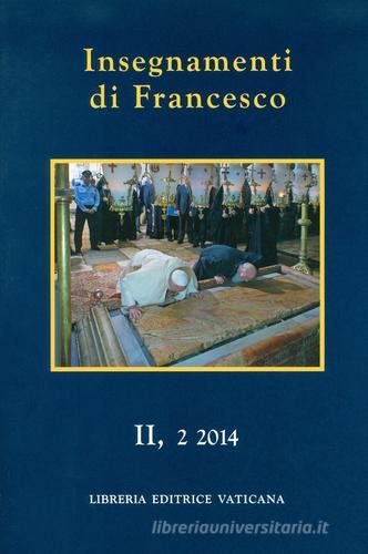 Insegnamenti di Francesco (2014) vol.2.2 di Francesco (Jorge Mario Bergoglio) edito da Libreria Editrice Vaticana