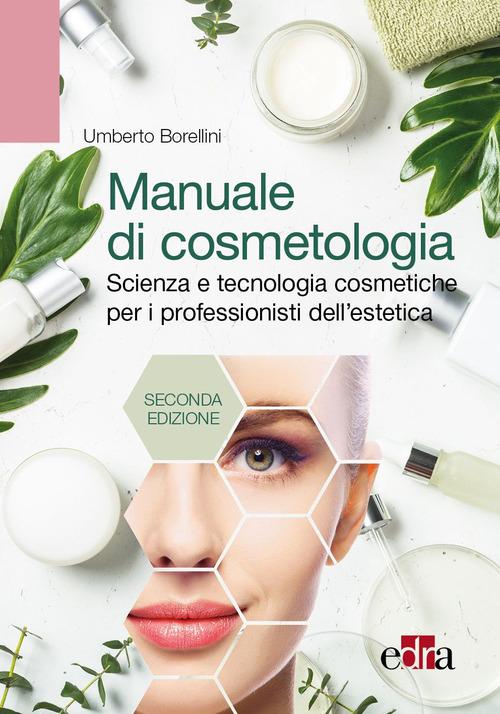 Manuale di cosmetologia. Scienza e tecnologie cosmetiche per i professionisti dell'estetica di Umberto Borellini edito da Edra