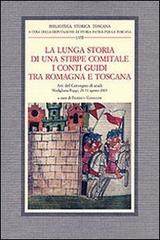 La lunga storia di una stirpe comitale. I conti Guidi tra Romagna e Toscana. Atti del Convegno di studi (Modigliana-Poppi, 28-31 agosto 2003) edito da Olschki
