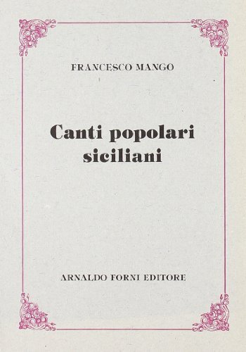 Canti popolari siciliani (rist. anast. 1886) di Francesco Mango edito da Forni