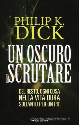Un oscuro scrutare di Philip K. Dick edito da Fanucci