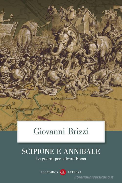 Scipione e Annibale. La guerra per salvare Roma di Giovanni Brizzi edito da Laterza