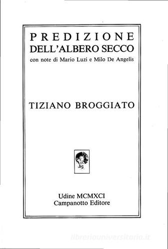 Libro Predilezione dell'albero secco di Tiziano Broggiato di Campanotto