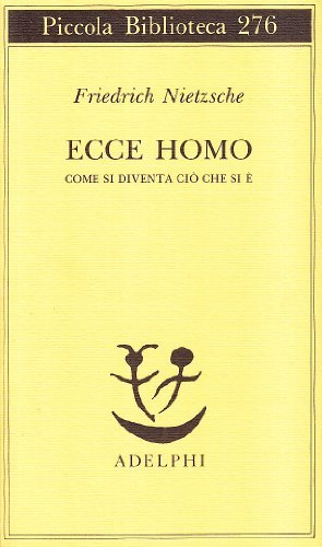 Ecce homo. Come si diventa ciò che si è di Friedrich Nietzsche edito da Adelphi