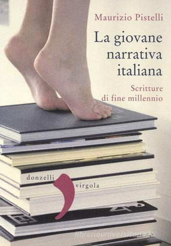 La giovane narrativa italiana. Scritture di fine millennio di Maurizio Pistelli edito da Donzelli