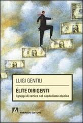 Élite dirigenti. I gruppi di vertice nel capitalismo olonico di Luigi Gentili edito da Armando Editore