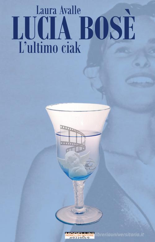 Libro Lucia Bosè. L'ultimo ciak di Laura Avalle Femminile singolare di Morellini