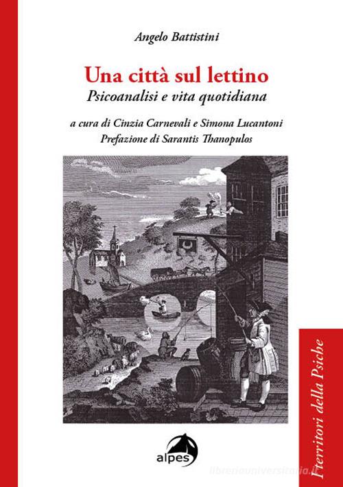 Una città sul lettino. Psicoanalisi e vita quotidiana di Angelo Battistini edito da Alpes Italia