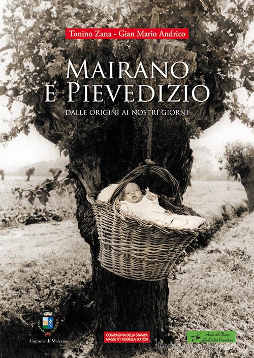 Mairano e Pievedizio. Dalle origini ai nostri giorni. Ediz. illustrata di Tonino Zana, Gian Mario Andrico edito da La Compagnia della Stampa