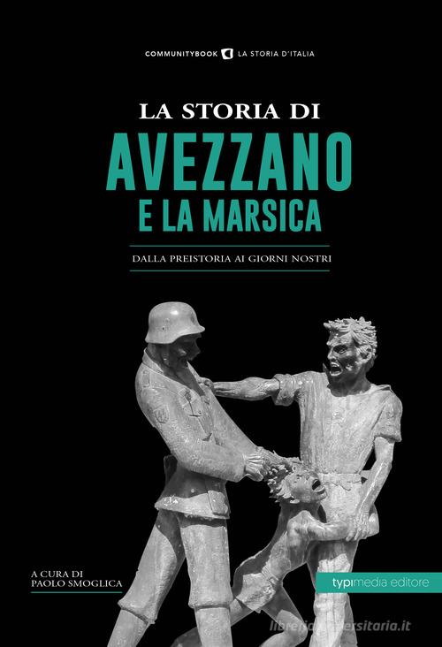 La storia di Avezzano e la Marsica. Dalla preistoria ai giorni nostri edito da Typimedia Editore