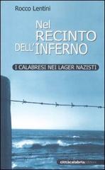 Nel recinto dell'inferno. I calabresi nei lager nazisti di Rocco Lentini edito da Città Calabria Edizioni
