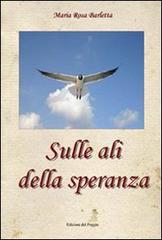 Sulle ali della speranza di M. Rosa Barletta edito da Edizioni del Poggio