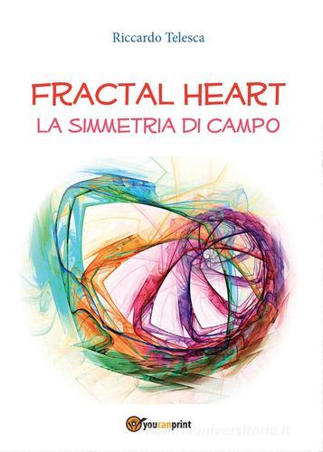 Fractal heart. La simmetria di campo di Riccardo Telesca edito da Youcanprint