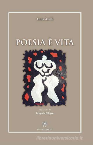 Poesia è vita di Anna Avelli edito da Talos Edizioni