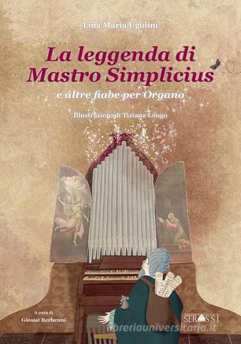 La leggenda di Mastro Simplicius e altre fiabe per organo di Lina Maria Ugolini edito da Ass. Culturale G. Serassi