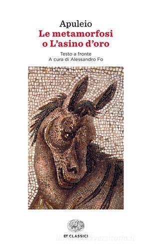 Le metamorfosi o L'asino d'oro. Testo latino a fronte di Apuleio edito da Einaudi
