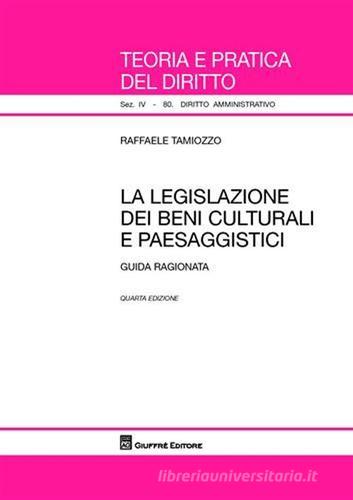 La legislazione dei beni culturali e paesaggistici. Guida ragionata di Raffaele Tamiozzo edito da Giuffrè